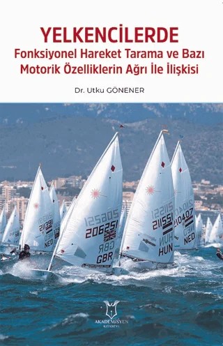 Yelkencilerde Fonksiyonel Hareket Tarama ve Bazı Motorik Özelliklerin Ağrı ile İlişkisi – Utku Gönener – Akademisyen Kitabevi kitap kapağı
