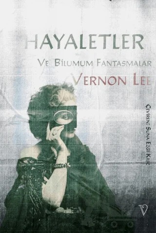 Hayaletler ve Bilumum Fantasmalar – Vernon Lee – Vacilando Kitap kitap kapağı