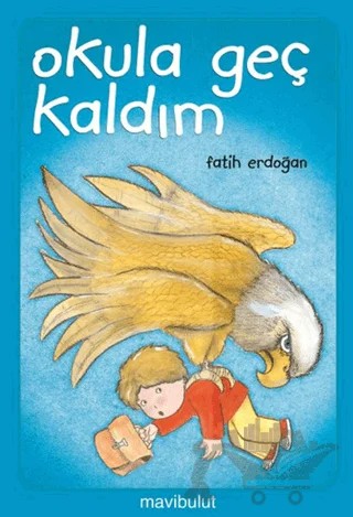 Okula Geç Kaldım – Fatih Erdoğan – Mavibulut Yayınları kitap kapağı