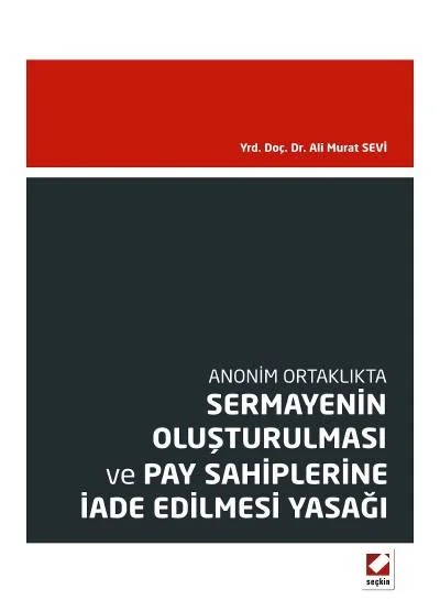 Anonim OrtaklıktaSermayenin Oluşturulması ve Pay Sahiplerine İade Edilmesi Yasağı – Ali Murat Sevi – Seçkin Yayıncılık kitap kapağı
