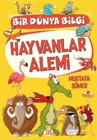 Hayvanlar Alemi - Bir Dünya Bilgi – Mustafa Sümer – Dokuz Çocuk kitap kapağı