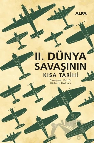 II. Dünya Savaşının Kısa Tarihi – Richard Holmes – Alfa Yayınları kitap kapağı
