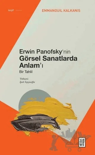 Erwin Panofsky’nin Görsel Sanatlarda Anlam’ı - Bir Tahlil – Emmanouil Kalkanis – Ketebe Yayınları kitap kapağı
