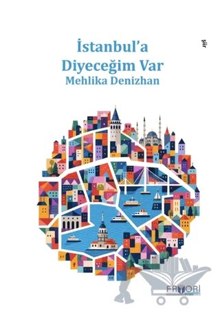İstanbul’a Diyeceğim Var – Mehlika Denizhan – Favori Yayınları kitap kapağı