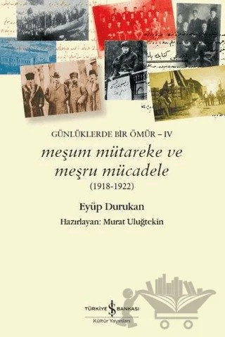 Meşum Mütareke ve Meşru Mücadele (1918 - 1922) – Eyüp Durukan – İş Bankası Kültür Yayınları kitap kapağı