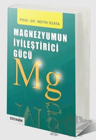 Magnezyumun İyileştirici Gücü – Metin Özata – Efe Akademi Yayınları kitap kapağı