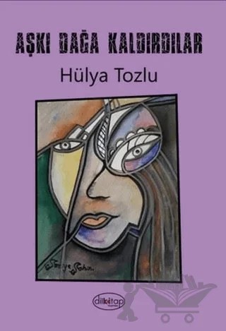 Aşkı Dağa Kaldırdılar – Hülya Tozlu – Dilkitap Yayınları kitap kapağı