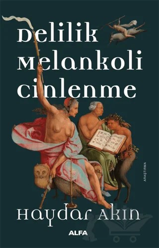 Delilik Melankoli Cinlenme – Haydar Akın – Alfa Yayınları kitap kapağı