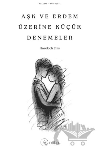 Aşk ve Erdem Üzerine Küçük Denemeler – Havelock Ellıs – Ratio Yayınevi kitap kapağı