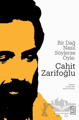 Bir Dağ Nasıl Söylerse Öyle: Cahit Zarifoğlu – Hüseyin Yorulmaz, M. Fatih Andı – Ketebe Yayınları kitap kapağı