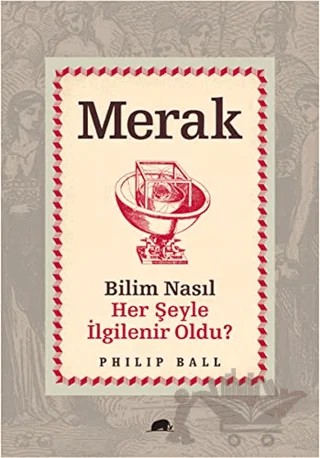 Merak - Bilim Nasıl Her Şeyle İlgilenir Oldu? – Philip Ball – Kolektif Kitap kitap kapağı