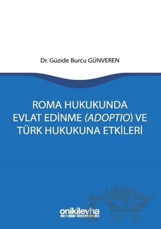 Roma Hukukunda Evlat Edinme (Adoptio) ve Türk Hukukuna Etkileri – Güzide Burcu Günveren – On İki Levha Yayınları kitap kapağı