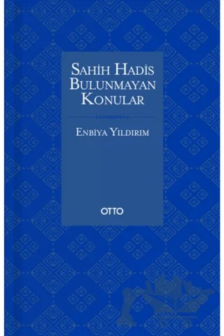 Sahih Hadis Bulunmayan Konular – Enbiya Yıldırım – Otto Yayınları kitap kapağı