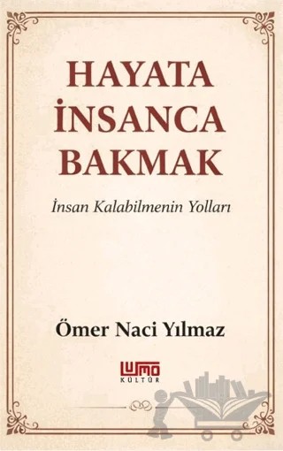 Hayata İnsanca Bakmak – Ömer Naci Yılmaz – Lumo Yayın Grubu kitap kapağı