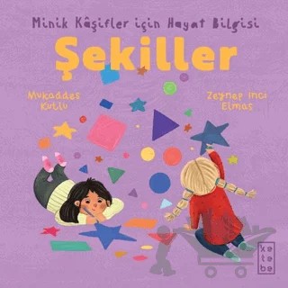 Minik Kâşifler için Hayat Bilgisi - Şekiller – Mukaddes Kutlu – Ketebe Çocuk kitap kapağı