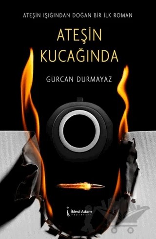 Ateşin Kucağında – Gürcan Durmayaz – İkinci Adam Yayınları kitap kapağı