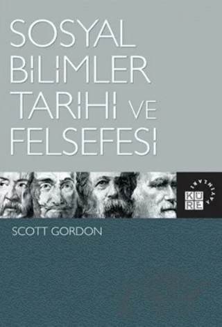 Sosyal Bilimler Tarihi ve Felsefesi – Scott Gordon – Küre Yayınları kitap kapağı