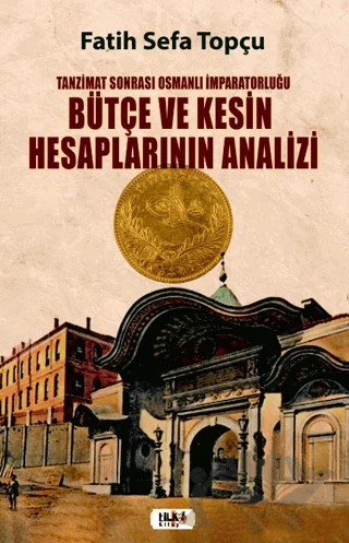 Tanzimat Sonrası Osmanlı İmparatorluğu Bütçe ve Kesin Hesaplarının Analizi – Fatih Sefa Topçu – Tilki Kitap kitap kapağı