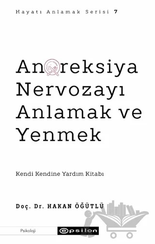 Anoreksiya Nervozayı Anlamak ve Yenmek – Hakan Öğütlü – Epsilon Yayınevi kitap kapağı