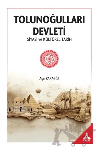 Tolunoğulları Devleti Siyasi ve Kültürel Tarih – Aşır Karagöz – Sonçağ Yayınları kitap kapağı