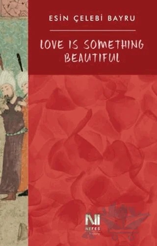 Love Is Something Beautiful – Esin Çelebi Bayru – Nefes Yayıncılık kitap kapağı