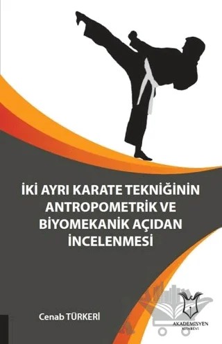 İki Ayrı Karate Tekniğinin Antropometrik ve Biyomekanik Açıdan İncelenmesi – Cenab Türkeri – Akademisyen Kitabevi kitap kapağı