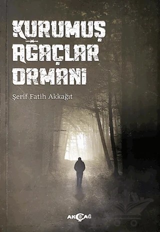 Kurumuş Ağaçlar Ormanı – Şerif Fatih Akkağıt – Akçağ Yayınları kitap kapağı