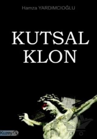 Kutsal Klon – Hamza Yardımcıoğlu – Kuzey Yayınları kitap kapağı