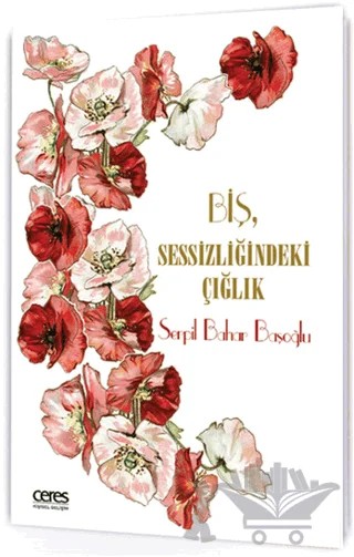 Biş Sessizliğindeki Çığlık – Serpil Bahar Başoğlu – Ceres Yayınları kitap kapağı