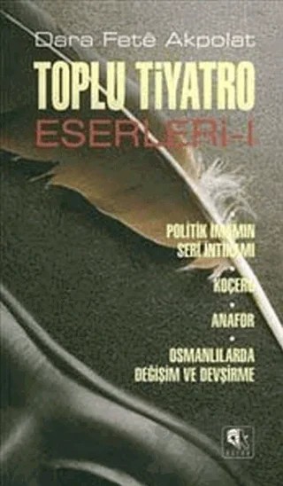 Toplu Tiyatro Eserleri - 1 – Dara Fete Akpolat – Kurgu Kültür Merkezi kitap kapağı