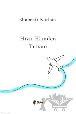 Hızır Elimden Tutsun – Ebubekir Kurban – Şule Yayınları kitap kapağı