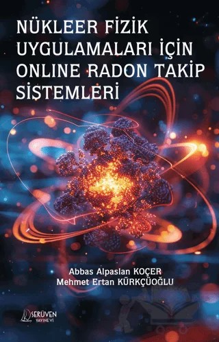 Nükleer Fizik Uygulamaları İçin Onlıne Radon Takip Sistemleri – Abbas Alpaslan Koçer, Mehmet Ertan Kürkçüoğlu – Serüven Yayınevi kitap kapağı