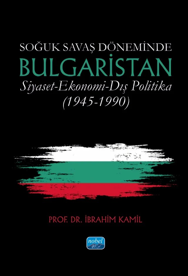 Soğuk Savaş Döneminde BULGARİSTAN / Siyaset - Ekonomi - Dış Politika (1945-1990) – İbrahim Kamil – Nobel Akademik Yayıncılık kitap kapağı