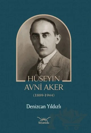 Hüseyin Avni Aker (1889-1944) – Denizcan Yıldızlı – Heyamola Yayınları kitap kapağı