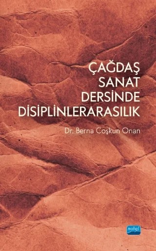 Çağdaş Sanat Dersinde Disiplinlerarasılık – Berna Coşkun Onan, Necla Coşkun – Nobel Akademik Yayıncılık kitap kapağı