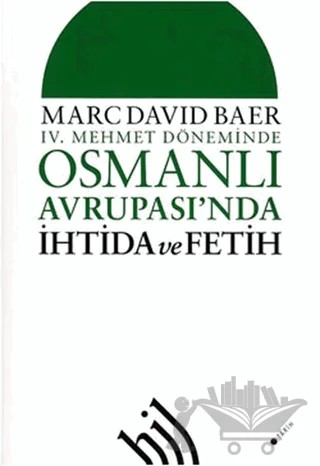 4. Mehmet Döneminde Osmanlı Avrupası'nda İhtida ve Fetih – Marc David Baer – Hil Yayınları kitap kapağı