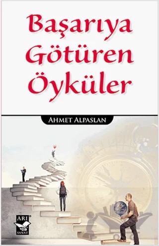 Başarıya Götüren Öyküler – Ahmet Alpaslan – Arı Sanat Yayınevi kitap kapağı