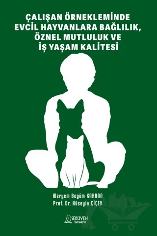 Çalışan Örnekleminde Evcil Hayvanlara Bağlılık, Öznel Mutluluk Ve İş Yaşam Kalitesi – Meryem Begüm Karhan – Serüven Yayınevi kitap kapağı
