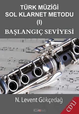 Türk Müziği Sol Klarnet Metodu (1) - Başlangıç Seviyesi – N. Levent Gökçedağ – Ozan Yayıncılık kitap kapağı