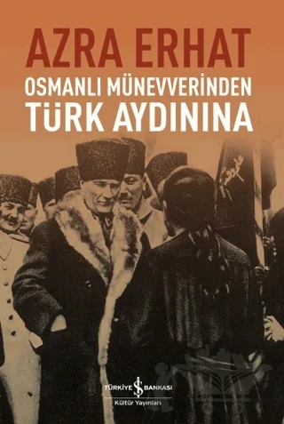 Osmanlı Münevverinden Türk Aydınına – Azra Erhat – İş Bankası Kültür Yayınları kitap kapağı