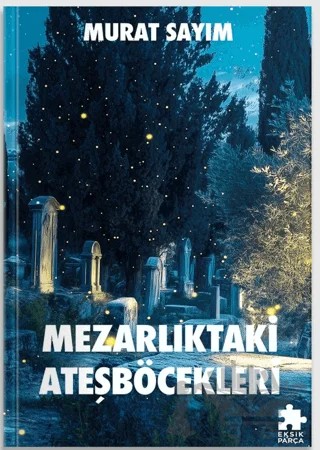 Mezarlıktaki Ateşböcekleri – Murat Sayım – Eksik Parça Yayınları kitap kapağı