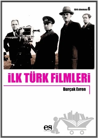 İlk Türk Filmleri – Burçak Evren – Es Yayınları kitap kapağı