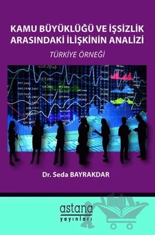 Kamu Büyüklüğü ve İşsizlik Arasındaki İlişkinin Analizi – Seda Bayrakdar – Astana Yayınları kitap kapağı