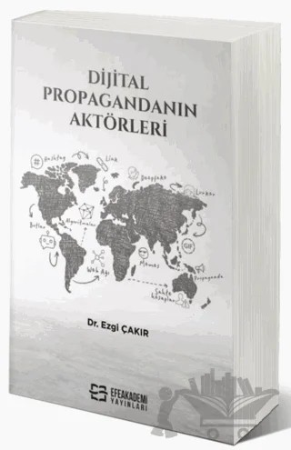 Dijital Propagandanın Aktörleri – Ezgi Çakır – Efe Akademi Yayınları kitap kapağı