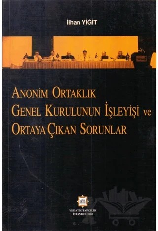 Anonim Ortaklık Genel Kurulunun İşleyişi ve Ortaya Çıkan Sorunlar – İlhan Yiğit – Vedat Kitapçılık kitap kapağı