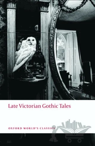 Late Victorian Gothic Tales – Roger Luckhurst – Oxford University Press - Classics kitap kapağı