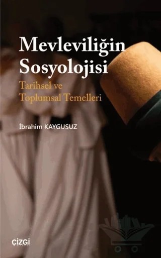 Mevleviliğin Sosyolojisi – İbrahim Kaygusuz – Çizgi Kitabevi Yayınları kitap kapağı