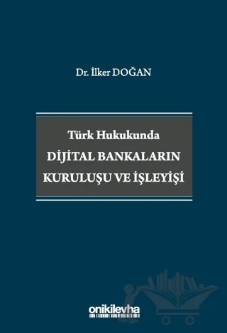 Türk Hukukunda Dijital Bankaların Kuruluşu ve İşleyişi – İlker Doğan – On İki Levha Yayınları kitap kapağı