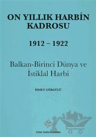 On Yıllık Harbin Kadrosu 1912 - 1922 – İsmet Görgülü – Türk Tarih Kurumu Yayınları kitap kapağı