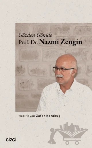 Gözden Gönüle Prof. Dr. Nazmi Zengin – Kolektif – Çizgi Kitabevi Yayınları kitap kapağı